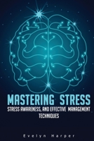 Mastering Stress: Stress Awareness, and Effective Management Techniques B0CH2B1ZHF Book Cover