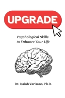 Upgrade: Psychological Skills to Enhance Your Life: Psychological Skills to Enhance Your Life: Psychological Skills to Enhance Your Life B0DVY7NFL4 Book Cover