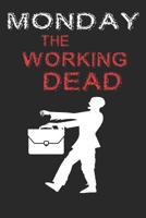 Monday the working dead: 110 Seiten liniertes A5 Notizbuch f�r m�de Morgenmuffel, Wochenende Liebhaber und Montag hassende B�ro Mitarbeiter 107483366X Book Cover