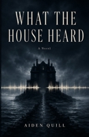 WHAT THE HOUSE HEARD B0HGWSQW36 Book Cover
