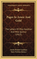 Pages in Azure and Gold: The Letters of Miss Gardiner and Miss Quincy 1019067861 Book Cover