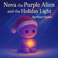Nova the Purple Alien and the Holiday Light: A Holiday Story About Love, Kindness and Presence (Nova the Purple Alien Children’s Series) B0G4CX93VK Book Cover