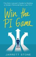 Win the PI Game: The Solo Lawyer's Guide to Building a Modern Personal-Injury Law Firm B0FNGFBJFW Book Cover