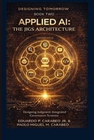 Designing Tomorrow - Applied AI Mastery: The Jigs Architecture B0GQTJLXKC Book Cover