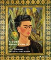 Hidden Frida Kahlo: Lost, Destroyed, or Little-Known Works 3791383647 Book Cover