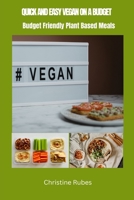 QUICK AND EASY VEGAN ON A BUDGET:: Budget Friendly Plant Based Meals B0CHKZ84GS Book Cover