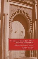 Francophone Voices of the "New" Morocco in Film and Print: (Re)presenting a Society in Transition 1349379867 Book Cover