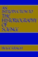 An Introduction to the Historiography of Science 0521389216 Book Cover