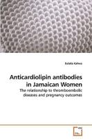 Anticardiolipin antibodies in Jamaican Women 3639250427 Book Cover