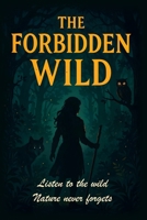 The Forbidden Wild: Whispers of the Untamed: Poetic Lessons from Nature’s Silent Teachers B0FL1BT7FS Book Cover