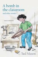 A bomb in the classroom: and other stories 1787194221 Book Cover