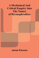 A mechanical and critical enquiry into the nature of hermaphrodites 9374593688 Book Cover