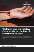 Violence and morbidity. Case study in the Morbid treatment of the i 6206413853 Book Cover