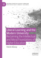 Liberal Learning and the Modern University: Reclaiming the Intellectual and Moral Foundations of Higher Education (Palgrave Studies in Classical Liberalism) 3032313503 Book Cover