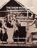 The Show Must Go On: The Story of the Mighty Cabanatuan Orchestra and Art Players 1475116829 Book Cover
