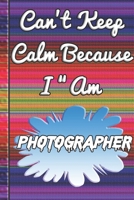 Can't Keep Calm Because I Am A Photographer: notebook for a person that takes photos. 1678917605 Book Cover