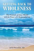 Getting Back to Wholeness: The Treasure of Inner Health and the Power of a Meaningful Life 1481219294 Book Cover