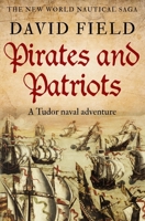 Pirates and Patriots: A Tudor naval adventure (The New World Nautical Saga) 0854950230 Book Cover