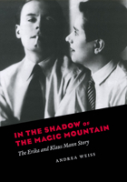In the Shadow of the Magic Mountain: The Erika and Klaus Mann Story 0226836797 Book Cover