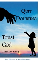Quit Doubting, Trust God 1638741263 Book Cover
