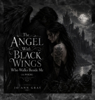 The Angel With Black Wings Who Walks Beside Me (A Poem) B0H7TNDR2S Book Cover