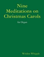 Nine Meditations on Christmas Carols for Organ 0557576725 Book Cover