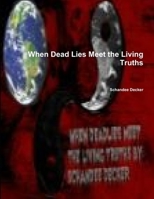 When Dead Lies Meet the Living Truths 1304577686 Book Cover