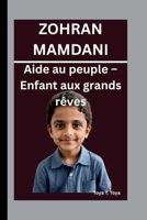 ZOHRAN MAMDANI: Aide au peuple – Enfant aux grands rêves (French Edition) B0FPDCMKRZ Book Cover