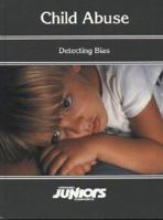 Opposing Viewpoints Juniors - Child Abuse: Detecting Bias (Opposing Viewpoints Juniors) 089908611X Book Cover