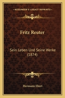 Fritz Reuter: Sein Leben Und Seine Werke 1016221754 Book Cover