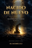 Nacido de Nuevo: El Arrepentimiento, el Nuevo Nacimiento y la Salvación que Jesús Ofrece (Holy Spirit Ministry) (Spanish Edition) B0H7681KL3 Book Cover