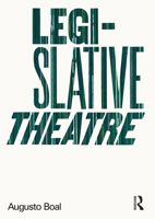 Legislative Theatre: Using Performance to Make Politics 0415182417 Book Cover