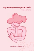 Aquello que no te pude decir: Casi poemario (Spanish Edition) B0DXSPNCV5 Book Cover