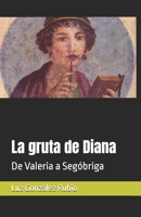 La gruta de Diana: De Valeria a Seg�briga 108129776X Book Cover