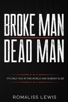 Broke Man Dead Man: It's Only You in This World and Nobody Else B089M1952M Book Cover