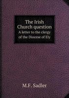 The Irish Church question A letter to the clergy of the Diocese of Ely 3744741257 Book Cover