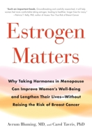 Estrogen Matters: Why Taking Hormones in Menopause Can Improve Women's Well-Being and Lengthen Their Lives -- Without Raising the Risk of Breast Cancer 0316481203 Book Cover