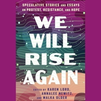We Will Rise Again: Speculative Stories and Essays on Protest, Resistance, and Hope 1668152479 Book Cover