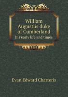 William Augustus Duke of Cumberland His Early Life and Times 5518595123 Book Cover