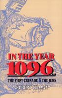 In the Year 1096: The First Crusade and the Jews 0827605757 Book Cover