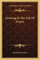 Growing In The Life Of Prayer 0548448426 Book Cover