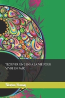 Trouver un sens à sa vie pour vivre en paix. B0C2RTBS66 Book Cover