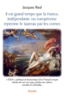 Il est grand temps que la France, indépendante ou européenne reprenne le taureau par les cornes (French Edition) 2414548754 Book Cover