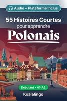 55 nouvelles bilingues pour débutants pour améliorer votre polonais: Améliorez votre vocabulaire, votre lecture et votre compréhension écrite avec des ... apprenants de niveau A1-A2 (French Edition) B0GTRHVJ1S Book Cover