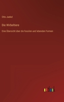Die Wirbeltiere: Eine Übersicht über die fossilen und lebenden Formen 3368467166 Book Cover