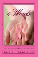 4 Words: Discovery, Treatment, Recovery, Survival 147829065X Book Cover