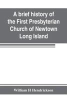 A Brief History of the First Presbyterian Church of Newtown, Long Island: Together with the Sermon Delivered by the Pastor, on the Occasion of the 250th Anniversary of the Church: Oct. 26th-Nov. 2D, 1 935380289X Book Cover