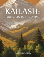 Kailash: Footsteps to the Divine B0FMBTZRPJ Book Cover