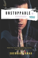 Unstoppable you: Master Your Life Through Psychology, Success, and Inner Power” B0FKT1782N Book Cover