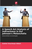 A Speech Act Analysis of Indirectness in Dul Johnson's Melancholia: Actos de fala na conversação 6206195791 Book Cover